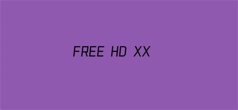 >FREE HD XXXX MOVIESQ11800横幅海报图